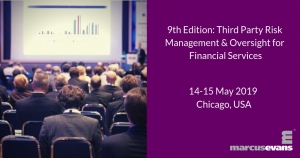9th Edition: Third Party Risk Management & Oversight for Financial Services (Chicago, IL) 14-15 May 2019