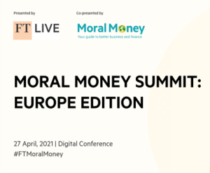 Virtual Event 27 Apr 2021: FT Moral Money Summit - Europe Edition